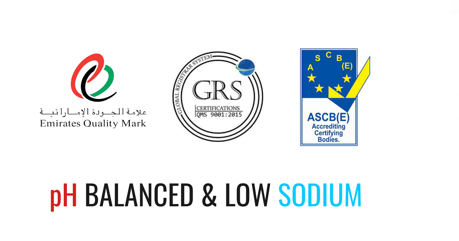 Emirates Quality Mark, GRS ISO 9001:2015, ASCB(E) — pH Balanced & Low Sodium