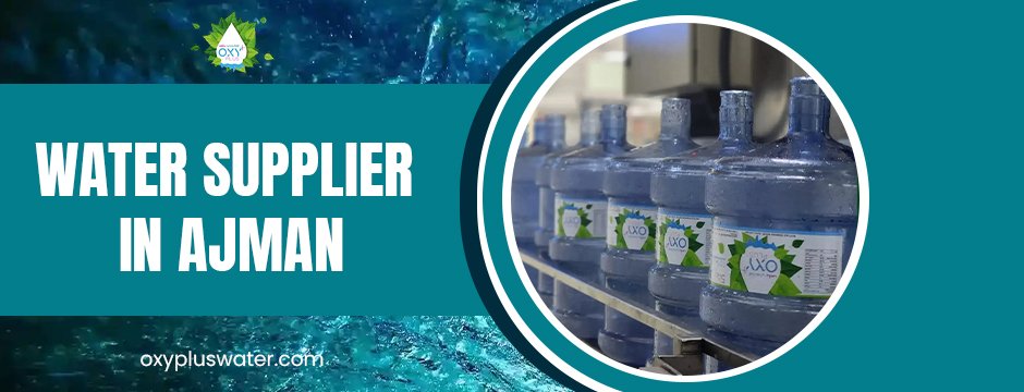 Why Choosing the Right Water Supplier in Ajman Matters for Your Health