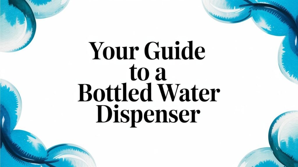 Your Guide to Fresh Water for Your Home and Office