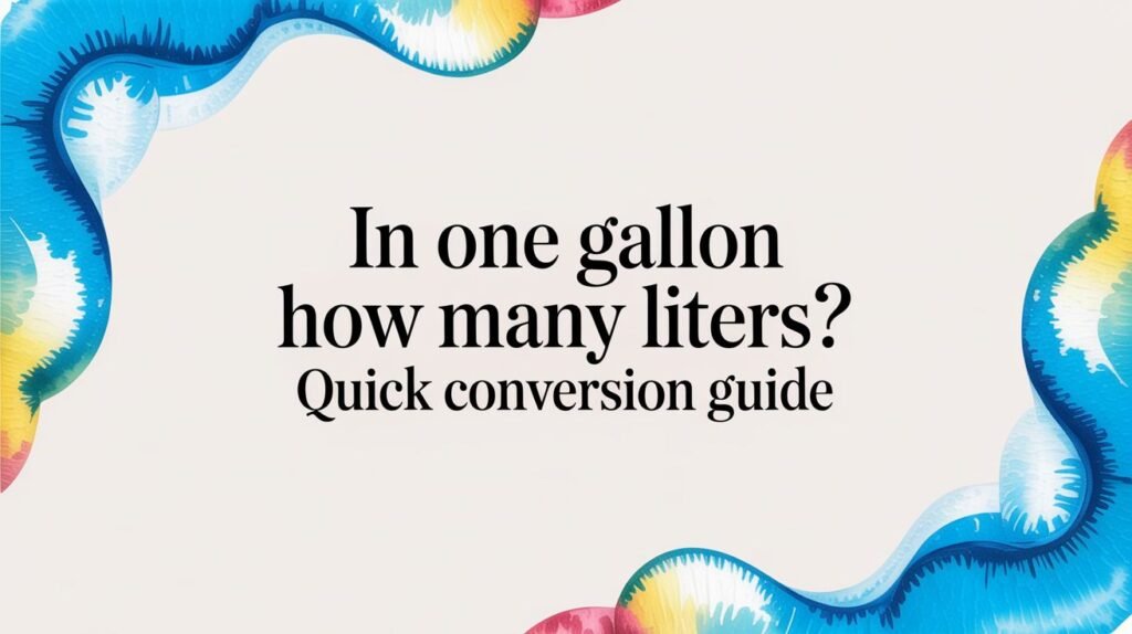 In One Gallon How Many Liters? Quick Conversion Guide