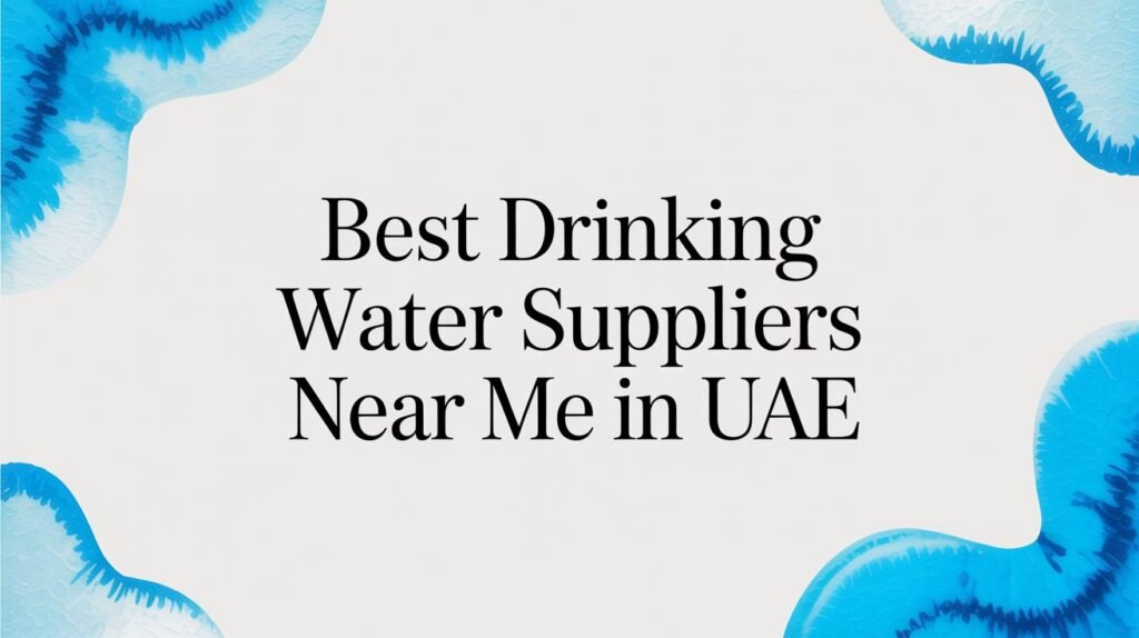 Best Drinking Water Suppliers Near Me in UAE