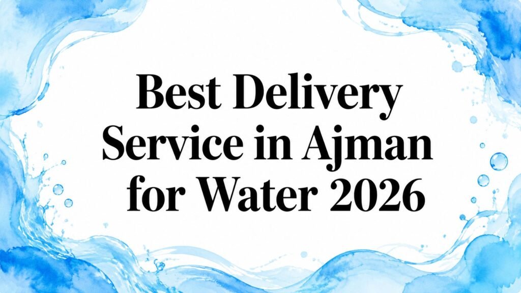 Best Delivery Service in Ajman for Water 2026