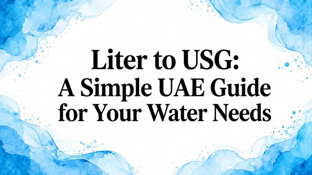 Liter to USG: A Simple UAE Guide for Your Water Needs